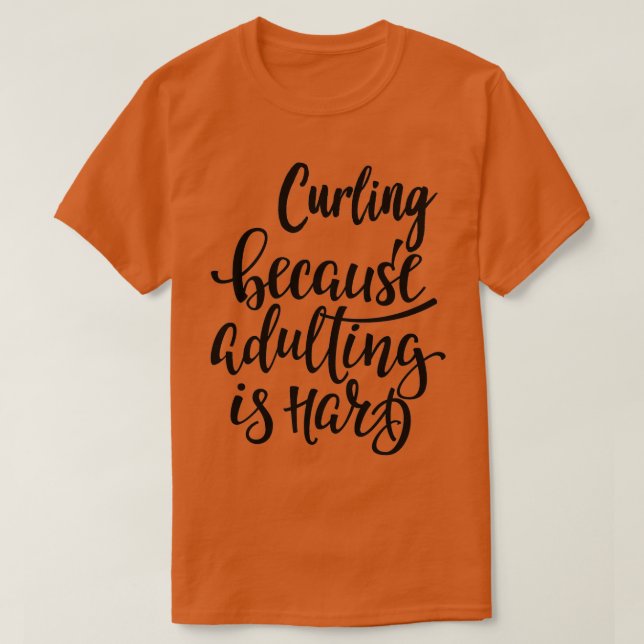 Curling Because Adulting Is Hard T-Shirt (Design vorne)