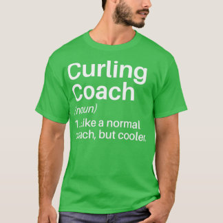 Curling Coach Funny Definition Curling Coach Gesch T-Shirt