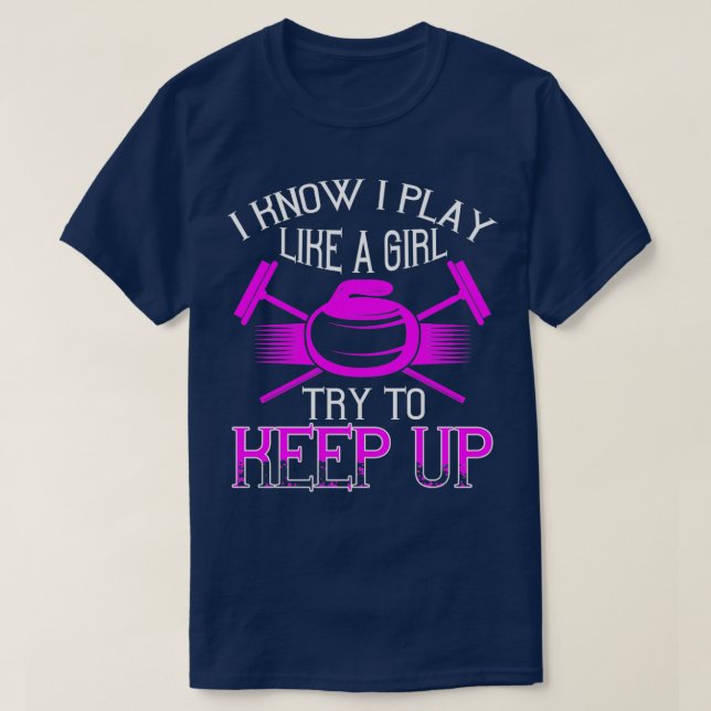 Curling, ich weiß, dass ich wie ein Mädchen spiele T-Shirt (Design vorne)