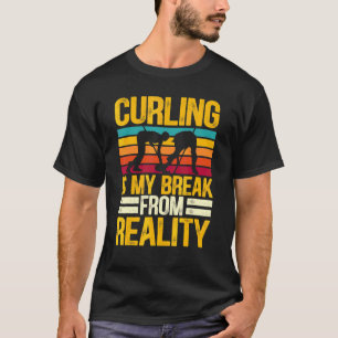 Curling ist mein Bruch mit der Realität Curler Roc T-Shirt