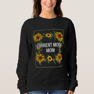 Current Mood Mom  Mother s Day Humor Parents Sarca Sweatshirt