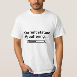 Current Status: Buffering... Coffee Loading  T-Shirt