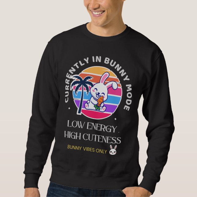 Currently in Bunny Mode  Sweatshirt (Vorderseite)
