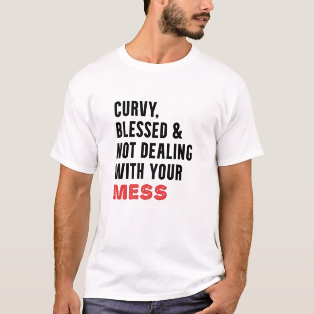 Curvy gesegnet und nicht mit deinem Chaos zu tun T-Shirt (Vorderseite)