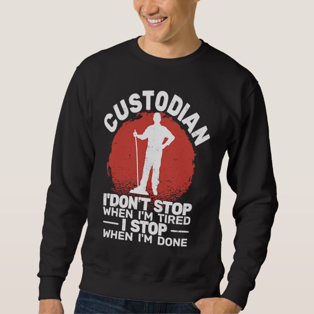 Custodian I'don't Stop when Tired janitor Mopping  Sweatshirt (Vorderseite)