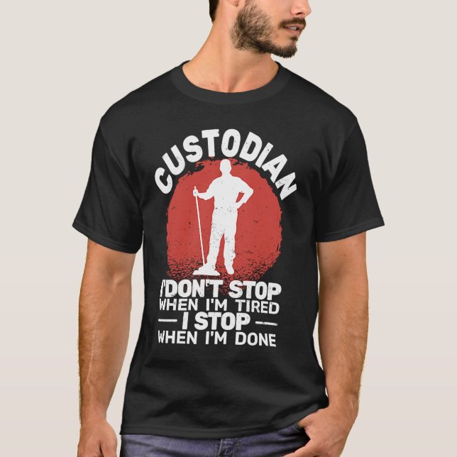 Custodian I'don't Stop when Tired janitor Mopping  T-Shirt (Vorderseite)