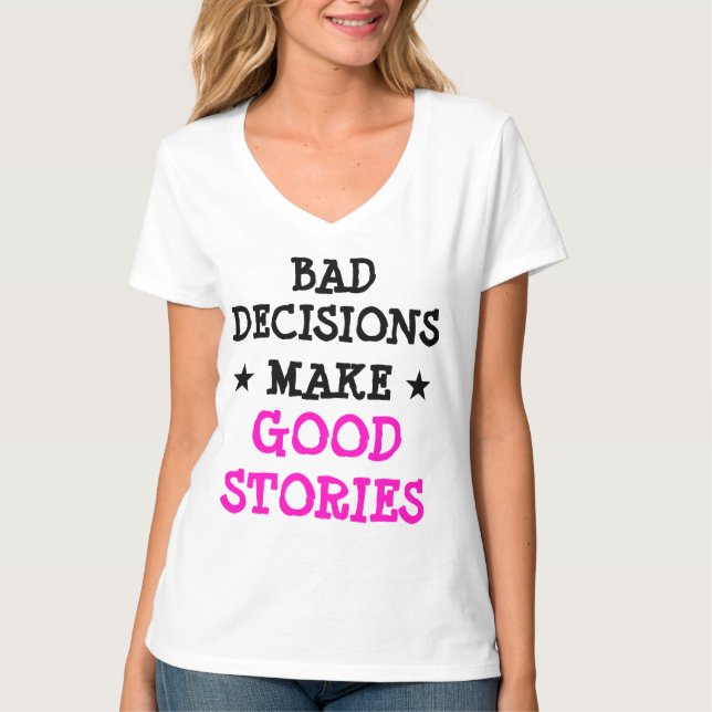 Custom BAD BESCHLÜSSE MACHEN GUTE STORIES Gag V-Na T-Shirt (Vorderseite)