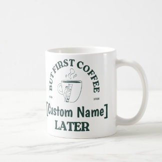 Custom Coffee Mug – “Coffee First, [Name] Later”