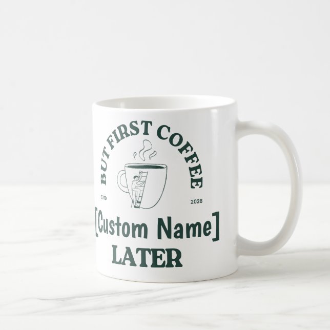 Custom Coffee Mug – “Coffee First, [Name] Later” (Droite)