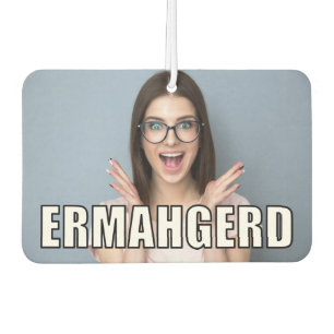 Custom Foto Funny Ermahgerd Meme Style Autolufterfrischer