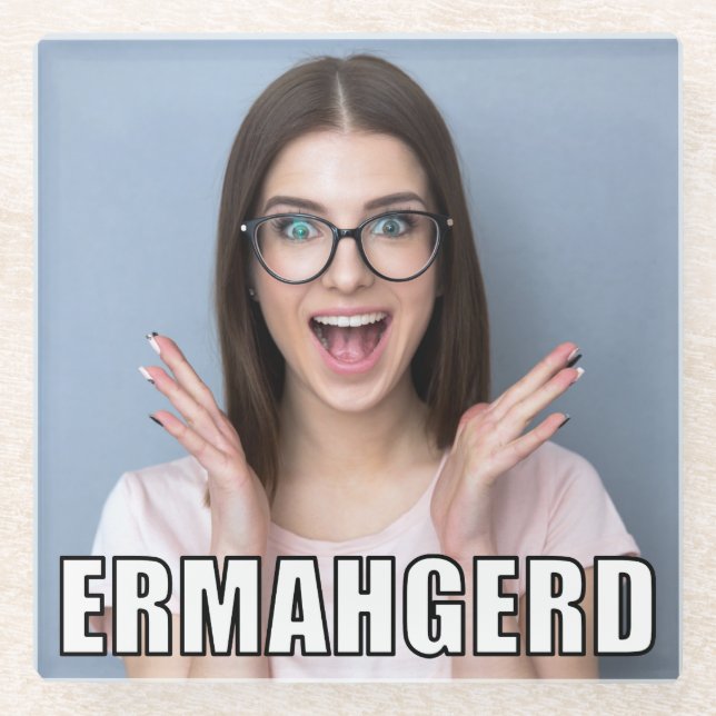 Custom Foto Funny Ermahgerd Meme Style Glasuntersetzer (Vorderseite)