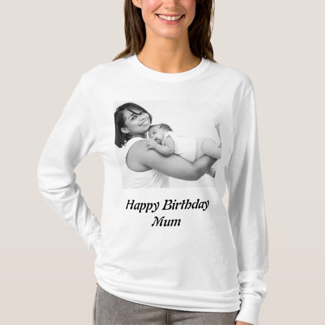 Custom Happy Birthday Mum Foto T-Shirt (Vorderseite)
