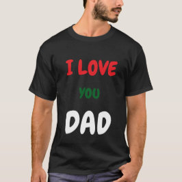 Custom I Love you Dad Text t Shirts Make your own