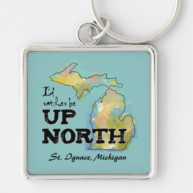 Custom Ich möchte lieber Up North Michigan sein Schlüsselanhänger (Vorne)