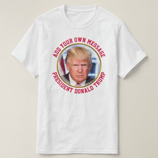 CUSTOM MESSAGE Präsident Donald Trump T - Shirt (Design vorne)