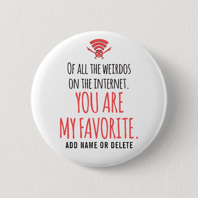 CUSTOM My Favorite Weirdo im Internet Funny Button (Vorderseite)