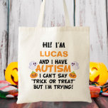 Custom Name Autism Trick or Treat Tragetasche<br><div class="desc">Hi! I'm and I have autism I can't say trick or treat but I'm trying! Custom Name Autism Trick or Treat Bag,  Personalized Halloween Bag,  Trick-or-treat bag</div>