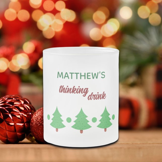Custom Name Funny Thinking Drink Christmas Trees Mattglastasse (Von Creator hochgeladen)