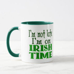 Custom Not Late Irish Time Funny Sprichwort Tasse