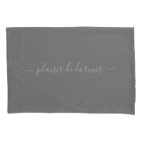 Custom Plaisir De Dormir in Gray Pillowcase