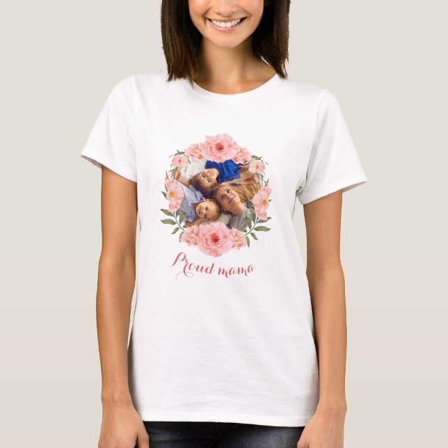 Custom Proud Mama Foto - BlumenMuttertag T-Shirt (Vorderseite)