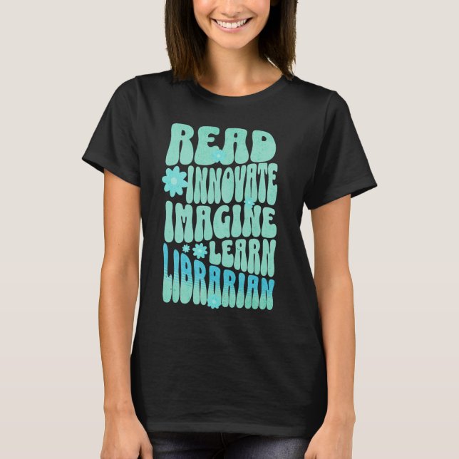 Custom Read Innovative Imagine Learn Librarian T-Shirt (Vorderseite)