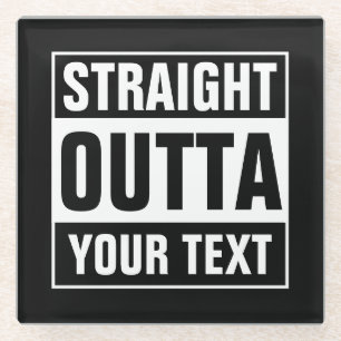 Custom STRAIGHT OUTTA glass coasters Glasuntersetzer