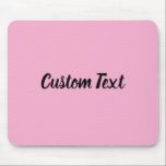 Custom Text on Light Pink with Black Script Mousepad<br><div class="desc">This light pink mouse pad has text in black script. The text can be edited to show a custom message or deleted</div>