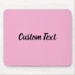 Custom Text on Light Pink with Black Script Mousepad<br><div class="desc">This light pink mouse pad has text in black script. The text can be edited to show a custom message or deleted</div>