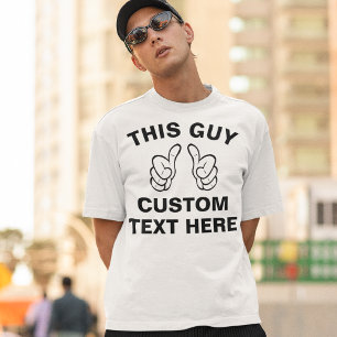 Custom This GUY T-Shirt - ajoutez votre propre tex