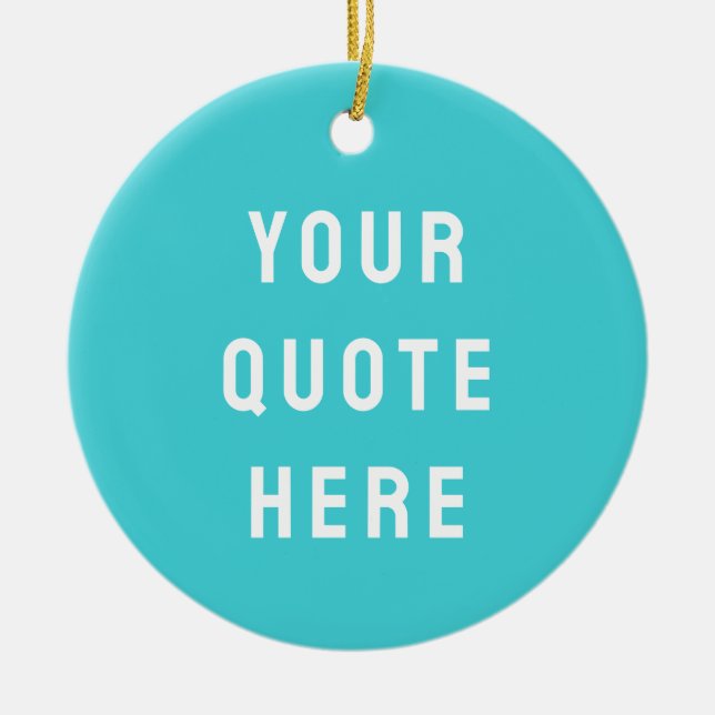 Custom Turquoise Blue Your Quote Here Personalized Keramik Ornament (Vorne)
