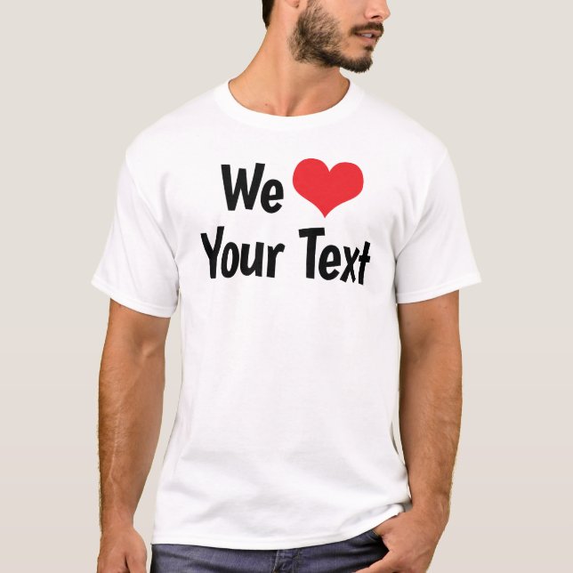 Custom We Liebe T - Shirt (Vorderseite)