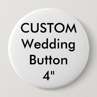 Custom Wedding Large 4" Round Button Button