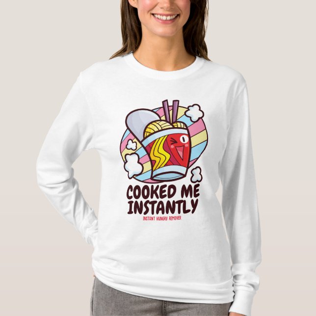 Customizable Cooked Me Instantly T-Shirt (Vorderseite)
