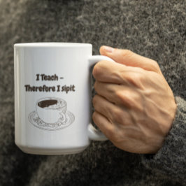 Customizable I Teach therefore I Sipit Teachers Kaffeetasse