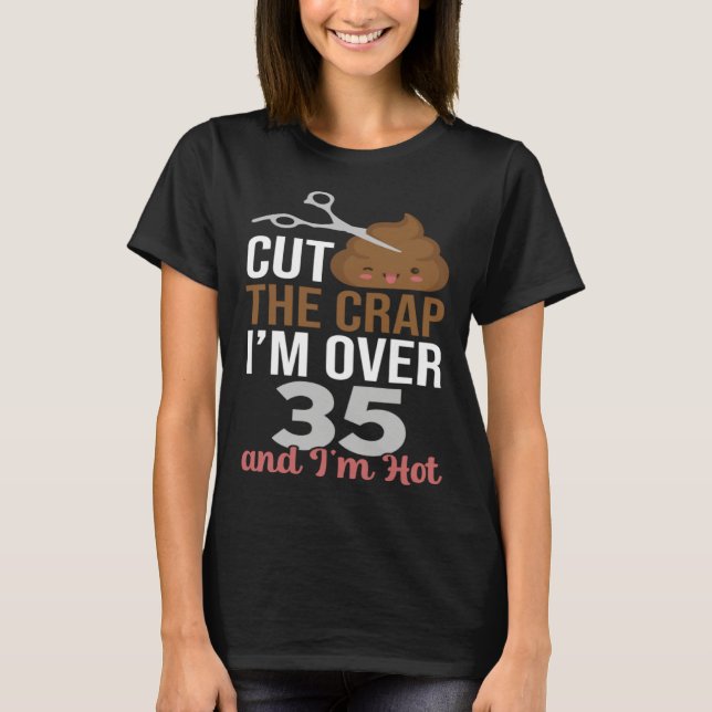 Cut The Crap I m Over 35 T-Shirt (Vorderseite)