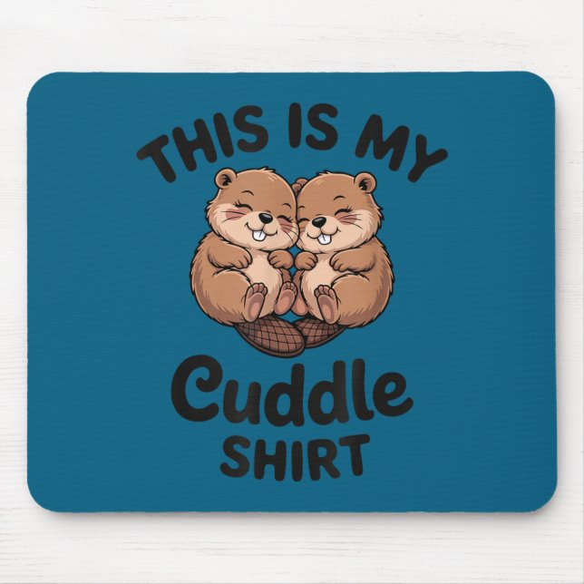 Cute Beavers This Is My Cuddle  Mousepad (Vorne)