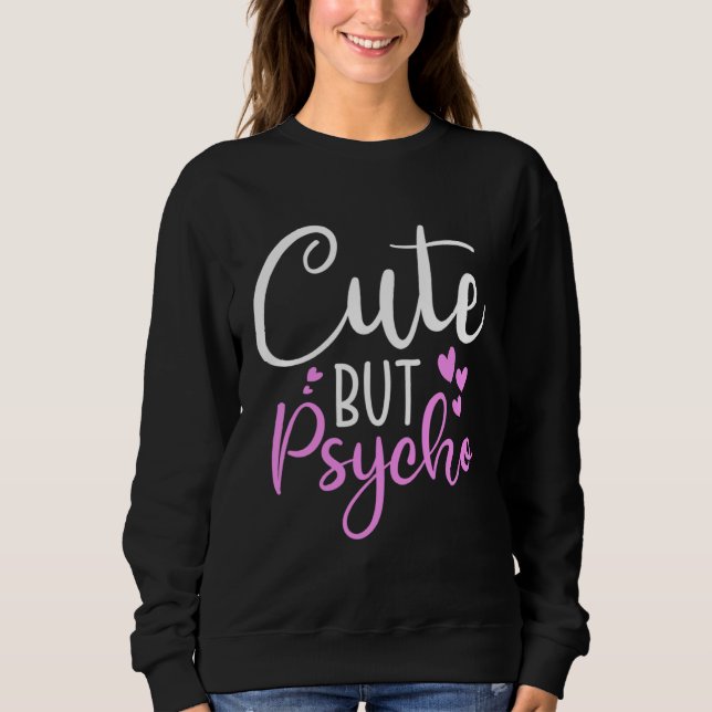 Cute But Psycho  Sassy Snarky Womens Girls Sweatshirt (Vorderseite)