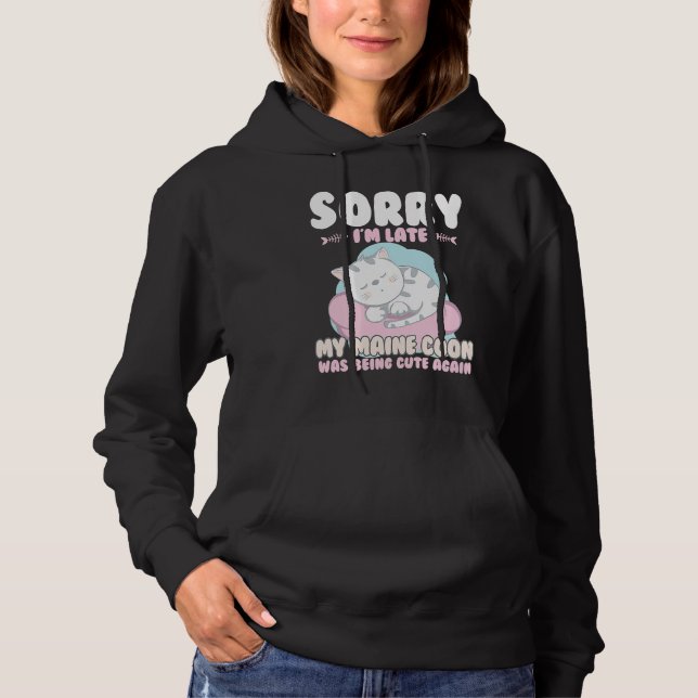 Cute Cat , Sorry Im Late My Maine Coon Being Cute  Hoodie (Vorderseite)