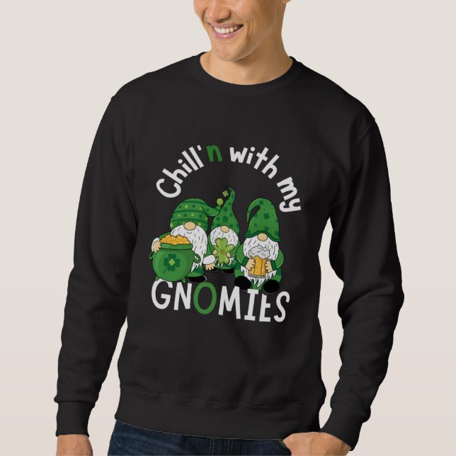 Cute Chill n With My Gnomies  St Patricks day hand Sweatshirt (Vorderseite)