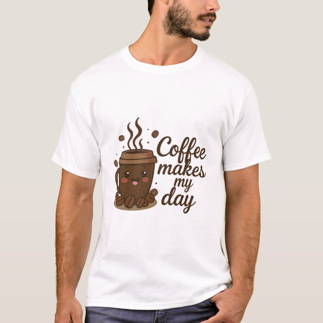 Cute Coffee Cup T-Shirt – Coffee Makes My Day, Fun (Vorderseite)
