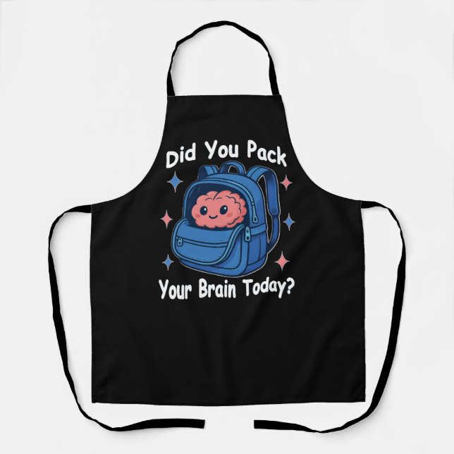 Cute “Did You Pack Your Brain Today?” Brain Pun Schürze (Vorderseite)