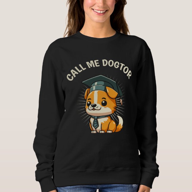 Cute Dog  Doctor PhD Degree Doctoral Student Gradu Sweatshirt (Vorderseite)
