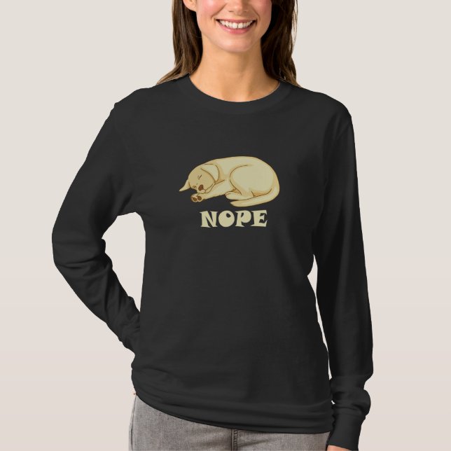Cute Dog is tired and sleepy Nope to Everything T-Shirt (Vorderseite)