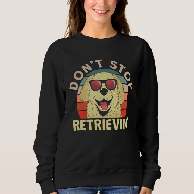 Cute Don t Stopped Retrievin Sweatshirt (Vorderseite)