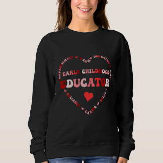 Cute Early Childhood Educator Valentines Day Heart Sweatshirt
