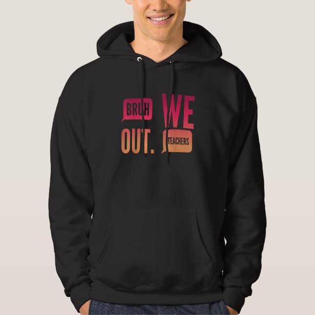 Cute End Of School Year Teacher Summer Bruh We Out Hoodie (Vorderseite)