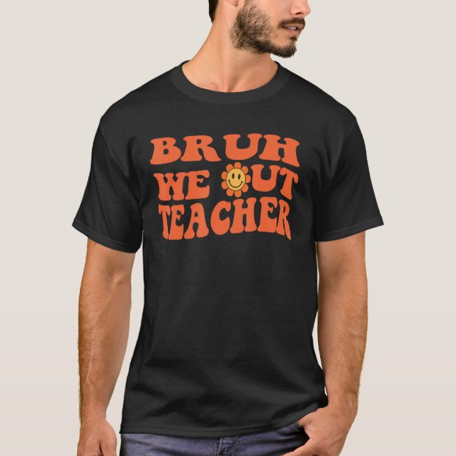 Cute End Of School Year Teacher Summer Bruh We Out T-Shirt (Vorderseite)