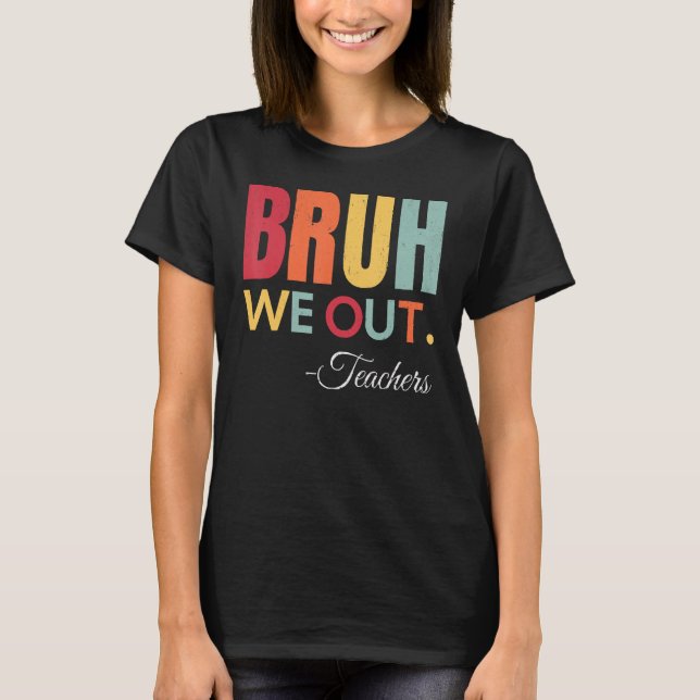 Cute End Of School Year Teacher Summer Bruh We Out T-Shirt (Vorderseite)