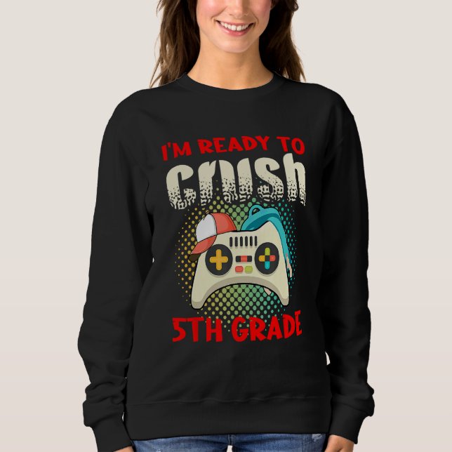 Cute Gamer Controller School I m Ready To Crush 5t Sweatshirt (Vorderseite)
